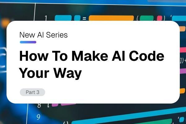 Graphic: New AI Series. How To Make AI Code Your Way.